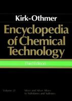Encyclopedia of Chemical Technology, Silver and Silver Alloys to Sulfolanes and Sulfones 0471020745 Book Cover