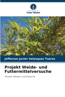 Projekt Weide- und Futtermittelversuche: Projekt-Weiden und Entwürfe 6206024628 Book Cover