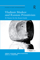 Vladimir Markov and Russian Primitivism: A Charter for the Avant-Garde 0367433184 Book Cover