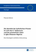 Die Identitaet Der Katholischen Priester Im Licht Des II. Vatikanums Und Das Priesterliche Leben in Igbo-Dioezesen Nigerias: Eine Theologisch-Rechtliche Untersuchung 3631675976 Book Cover