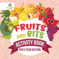 Fruits and Bits Activity Book for 6 Year Old Girl 1645217914 Book Cover