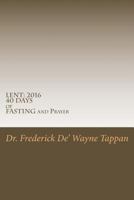 Lent: 2016 40 Days of Fasting and Prayer 1502949199 Book Cover
