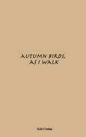 Autumn birds, as I walk B08Y4R4215 Book Cover