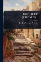 Histoire De JÃ(c)rusalem... (French Edition) 1024914194 Book Cover
