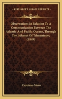 Observations in Relation to a Communication Between the Atlantic and Pacific Oceans: Through the Isthmus of Tehuantepec 1018350616 Book Cover
