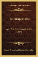 The Village Home: And The Brother And Sister 1104406837 Book Cover