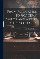 From Forecastle to Academy Sailor and Artist Autobiography 1022699148 Book Cover