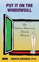 Put It On The Windowsill: An Italian-American Family Memoir 1911121766 Book Cover