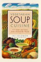 Vegetarian Soup Cuisine: 125 Soups and Stews from Around the World 0761501908 Book Cover
