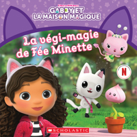 Gabby Et La Maison Magique: La Végi-Magie de Fée Minette 1039701299 Book Cover