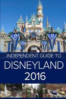 The Independent Guide to Disneyland 2015 1519690002 Book Cover