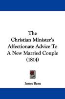 The Christian Minister's Affectionate Advice to a New Married Couple... 1165759454 Book Cover