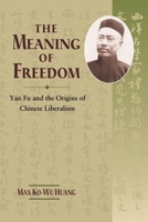 The Meaning of Freedom: Yan Fu and the Origins of Chinese Liberalism 9629962780 Book Cover