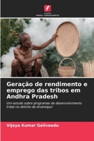 Geração de rendimento e emprego das tribos em Andhra Pradesh: Um estudo sobre programas de desenvolvimento tribal no distrito de Anantapur 6206017028 Book Cover