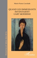 Quand les immigrants inventaient l’art moderne (Histoires Et Idées Des Arts) 233656629X Book Cover
