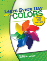 Learn Every Day About Colors: 100 Best Ideas from Teachers 0876590881 Book Cover
