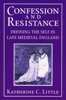 Confession and Resistance: Defining the Self in Late Medieval England 0268033765 Book Cover