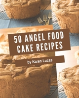 50 Angel Food Cake Recipes: A Highly Recommended Angel Food Cake Cookbook B08KYQKGYP Book Cover