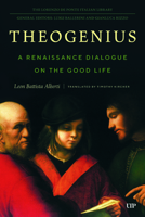 Theogenius: A Renaissance Dialogue on the Good Life (Lorenzo Da Ponte Italian Library) 1487565445 Book Cover