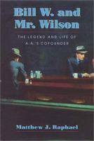Bill W. and Mr. Wilson: The Legend and Life of A.A.'s Cofounder 1558492453 Book Cover