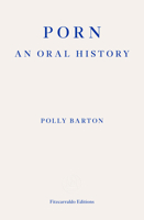 Porn: An Oral History 1804270407 Book Cover