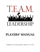 T.E.A.M. Leadership: Player's Manual (T.E.A.M. Leadership Program) B0GTG756R4 Book Cover