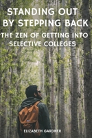 Standing Out By Stepping Back The Zen of Getting Into Selective Colleges B0CFZL3LYM Book Cover