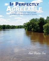 If Perfectly Agreeable: A love story and life in the 1880s and 1890s in Northwest Florida and Southwest Alabama 1500152099 Book Cover