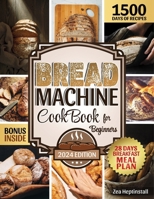 Bread Machine Cookbook for Beginners: Turn your kitchen into a bakery. How to get your healthy, fragrant and delicious bread without effort and in a cheaper way. B0CP8MVMFF Book Cover