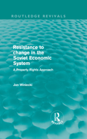 Resistance to Change in the Soviet Economic System (Routledge Revivals): A property rights approach 0415609372 Book Cover