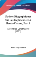 Notices Biographiques Sur Les Deputes De La Haute-Vienne, Part 1: Assemblee Constituante (1893) 1160212538 Book Cover