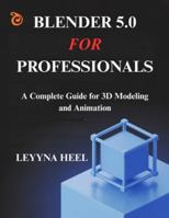 Blender 5.0 for Professionals: A Complete Guide for 3D Modeling and Animation B0G4F1WRG1 Book Cover