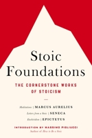 Stoic Foundations: The Cornerstone Works of Stoicism 0306834731 Book Cover