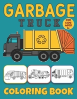 Garbage Truck Coloring Book For Kids Ages 3+: Big Trucks Coloring Book for Toddler Boys and Kids Who Love Trucks! B08CG8G8LX Book Cover