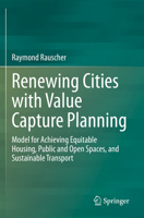 Renewing Cities with Value Capture Planning: Model for Achieving Equitable Housing, Public and Open Spaces, and Sustainable Transport 3030629570 Book Cover