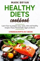 Healthy diets cookbook: Learn how to prepare easy, tasty, diet and healthy recipes. Enjoy homemade vegan products. B08XS5S9MQ Book Cover