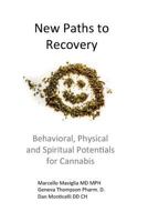 New Paths to Recovery : Behavioral, Physical and Spiritual Potentials for Cannabis 1726866009 Book Cover