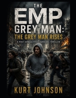 The EMP Grey Man: The Grey Man Rises: A Post-Apocalyptic EMP Survival Thriller B0H77B9SCZ Book Cover