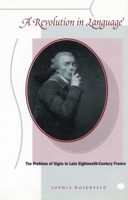 A Revolution in Language: The Problem of Signs in Late Eighteenth-Century France 0804749310 Book Cover