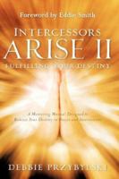 Intercessors Arise II-Fulfilling Your Destiny 1600346626 Book Cover