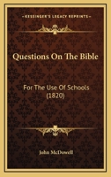 Questions on the Bible, Eor [!] the Use of Schools 1437491626 Book Cover