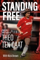 Standing Free : The Life and Times of Theo Ten Caat 180150945X Book Cover