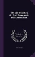 The Self-Searcher: Or Brief Remarks On Self-Examination 1120926432 Book Cover