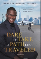 Dare To Take A Path Less Traveled: Finding your way to success in a new world 1733255249 Book Cover