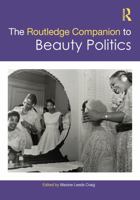 The Routledge Companion to Beauty Politics 1032043318 Book Cover