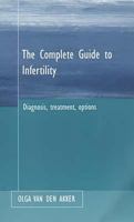 The Complete Guide to Infertility : Diagnosis, treatment, options.: Its Diagnosis and Treatment 1853435406 Book Cover