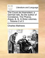 The Count de Hoensdern; a German tale. By the author of Constance, The Pharos, Argus, &. &. In three volumes. ... Volume 2 of 3 1171385226 Book Cover
