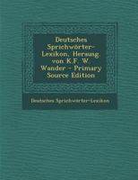 Deutsches Sprichworter-Lexikon, Herausg. Von K.F. W. Wander... 1274384516 Book Cover