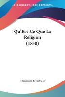 Qu'Est-Ce Que La Religion (1850) 1104370484 Book Cover