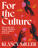 For the Culture: Phenomenal Black Women and Femmes in Food: Interviews, Inspiration, and Recipes 0358581273 Book Cover